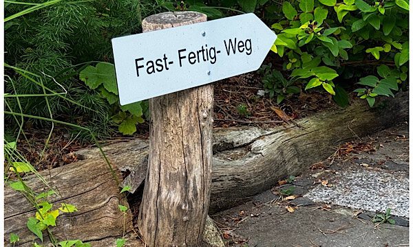 Der legendäre “Fast-Fertig-Weg”